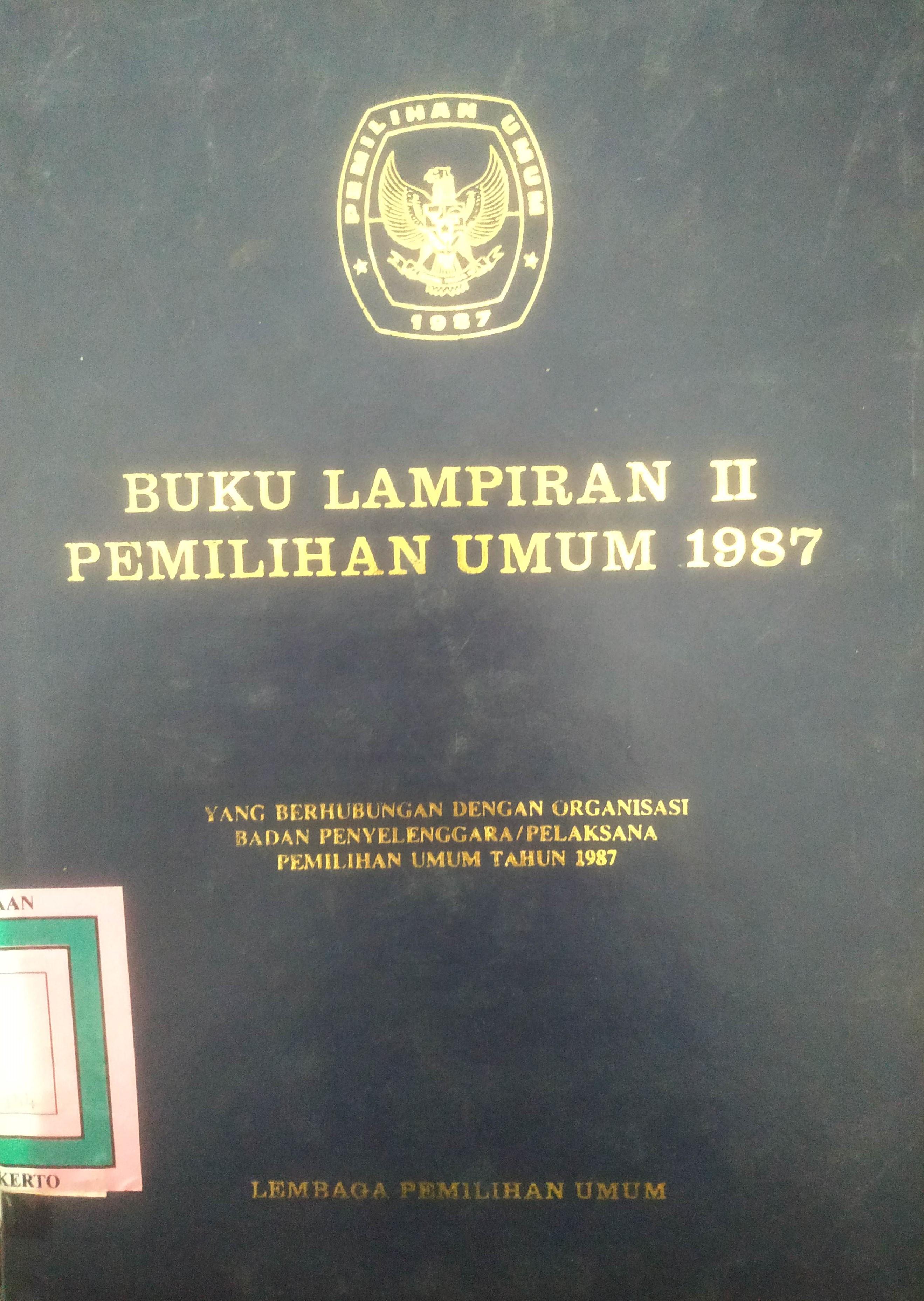 Cover Buku Lampiran II Pemilihan Umum 1987 yang berhubung-an dengan Organisasi Badan Penyelenggara/Pelaksana Pe-milihan Umum Tahun1987