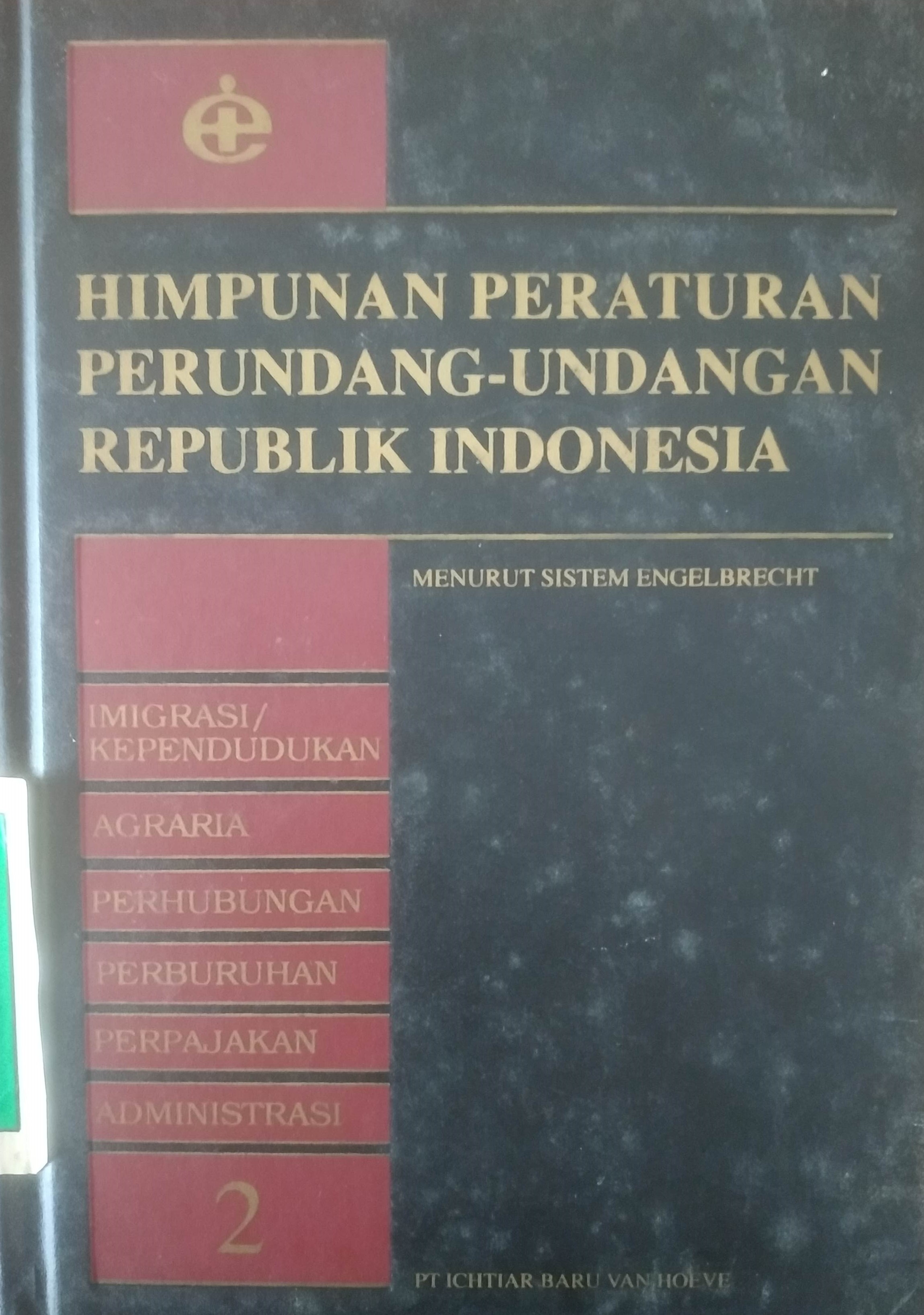 Cover Himpunan Peraturan Perundang-undangan RI menurut sistim Engelbrecht (Imigrasi / Kependudukan, Agraria, Perhubungan, Perburuhan, Perpajakan, Administrasi.) Buku 2