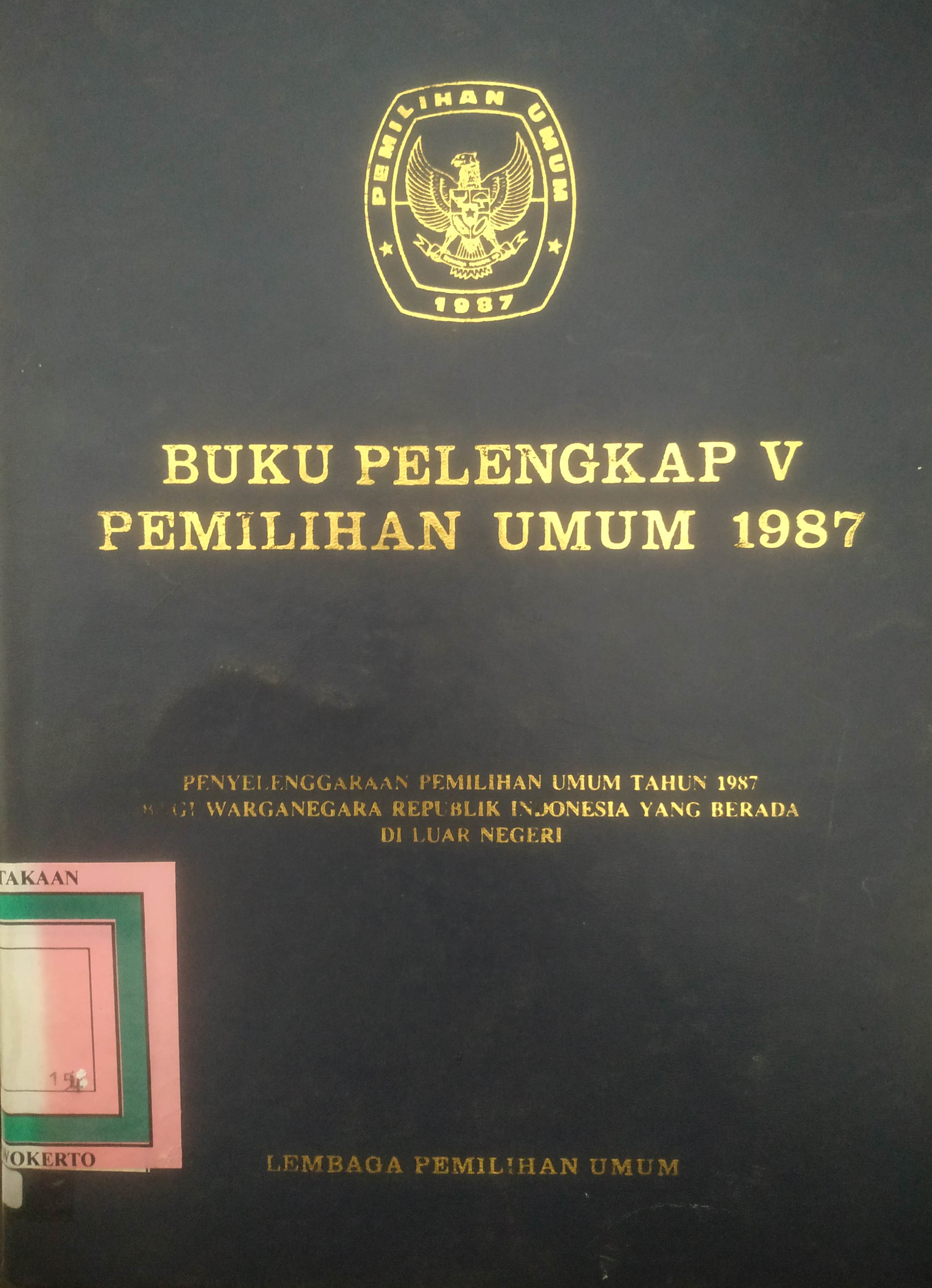 Cover Buku Pelengkap V Pemilu 1987 Penyelenggaraan Pemilu Tahun 1987 bagi Warga Negara RI yang berada di luar negeri