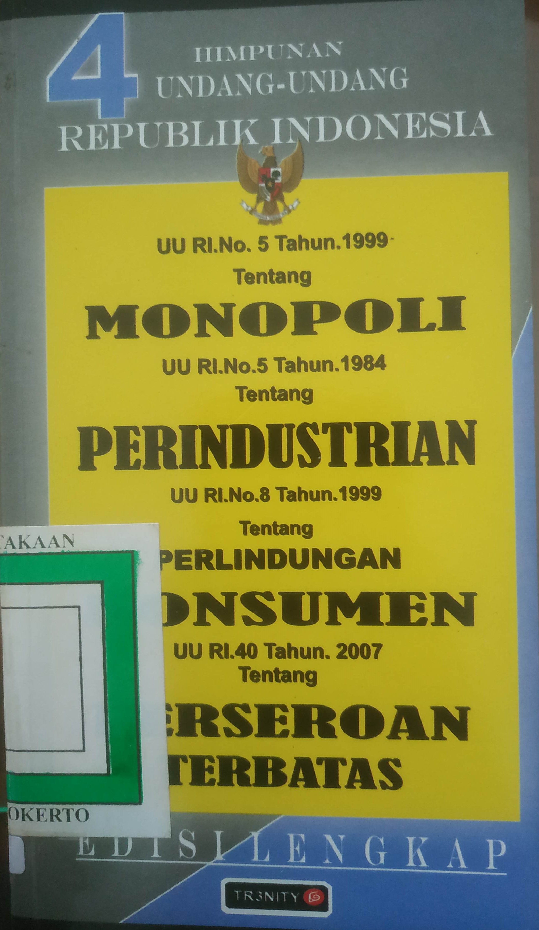 Cover Himpunan Undang-undang RI UURI No.5/1999 tentang Monopoli,  UURI No. 05/1984 tentang Perindustrian, UURI No. 8/1999 tentang Perlindungan Konsumen, UURI No. 40/2007 tentang Perseroan terbatas.