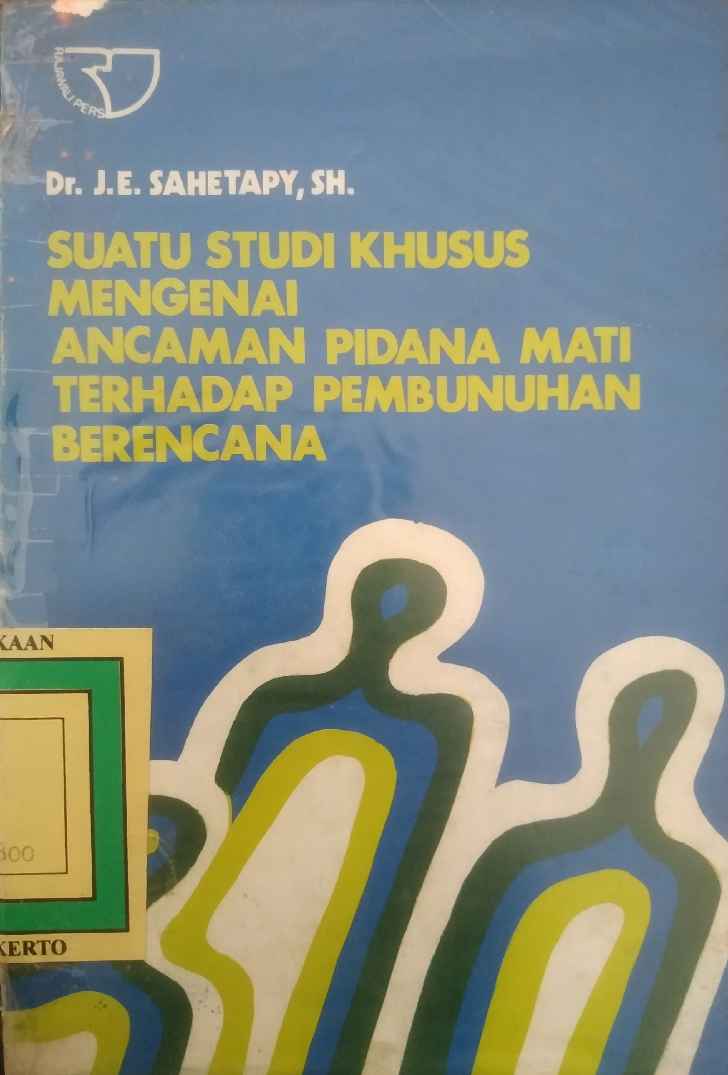 Cover Suatu Studi Khusus Mengenai Ancaman Pidana Mati Terhadap Pembunuhan Berencana.