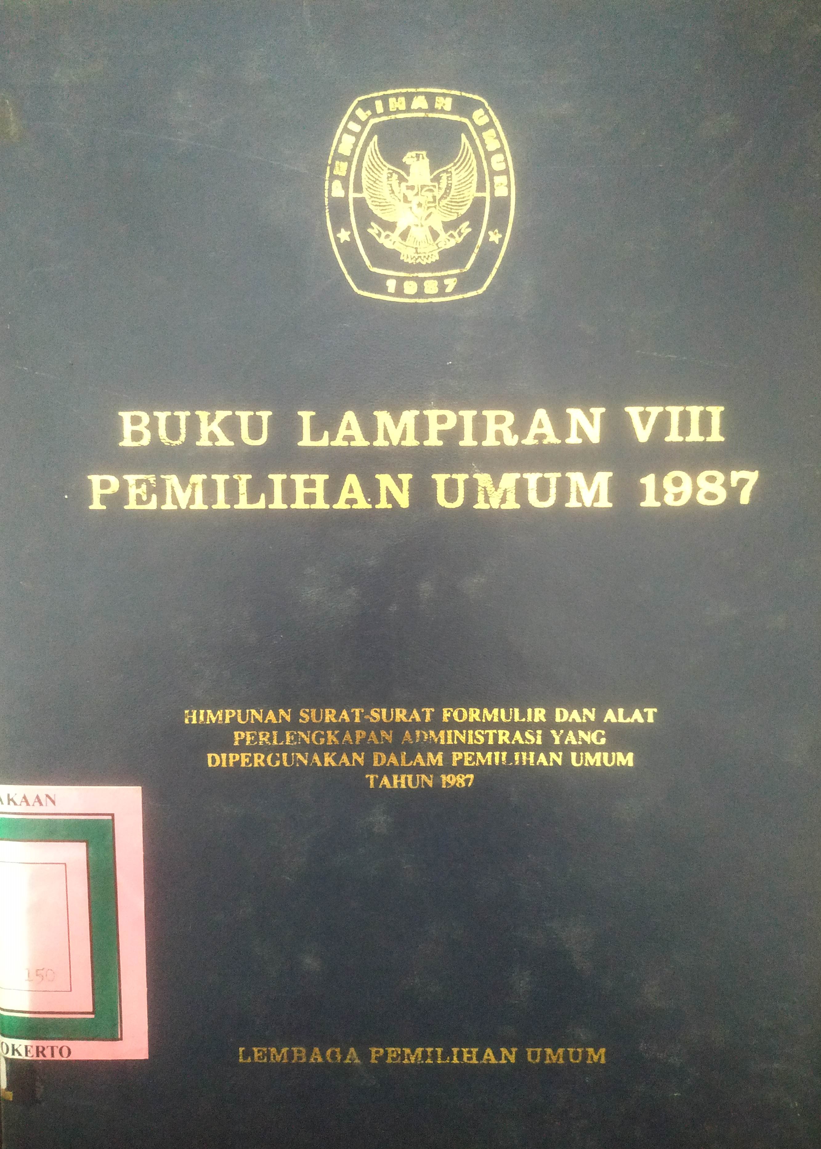 Cover Buku Lampiran VIII Pemilihan Umum 1987 Himpunan Surat-surat Formulir dan Alat Perlengkapan Administrasi yang dipergunakan dalam Pemilihan Umum tahun 1987