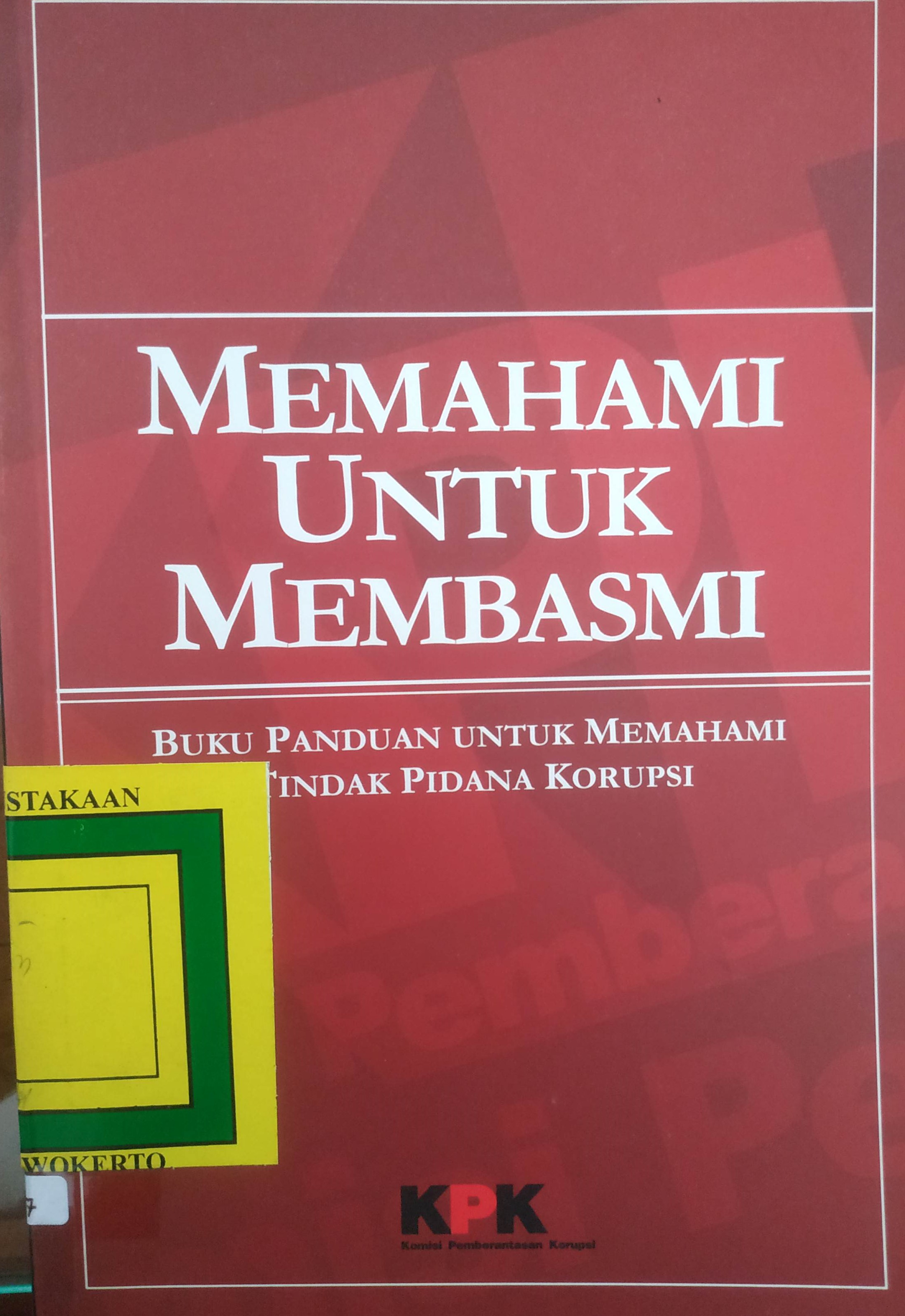Cover Memahami Untuk Membasmi (Buku Panduan Memahami Tindak Pidana Korupsi )