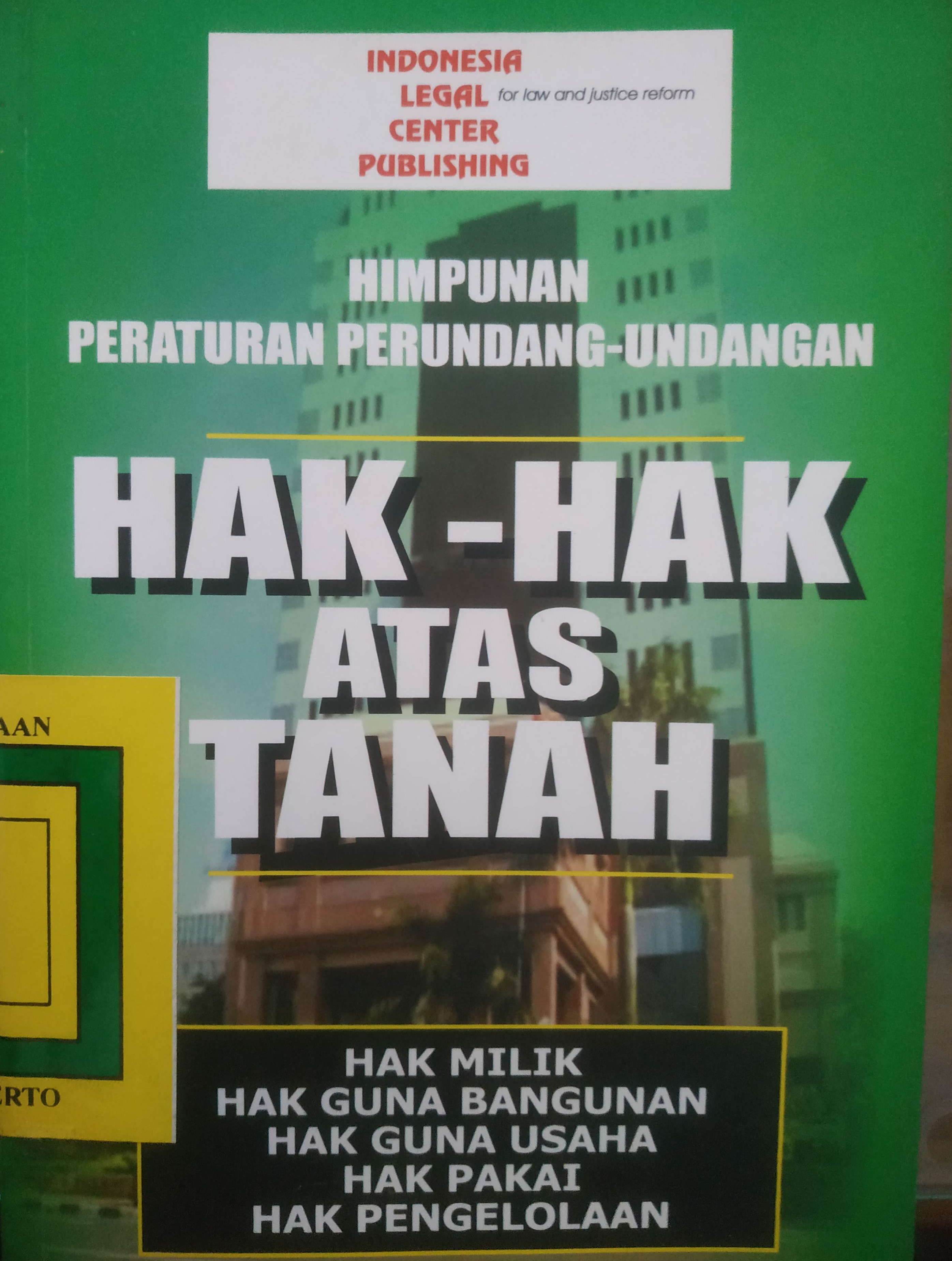 Cover Humpunan Peraturan Perundang-Undangan :
Hak-Hak Atas Tanah
Hak Milik, Hak Guna Bangunan, Hak Guna Usaha, Hak Pakai, Hak Pengelolaan