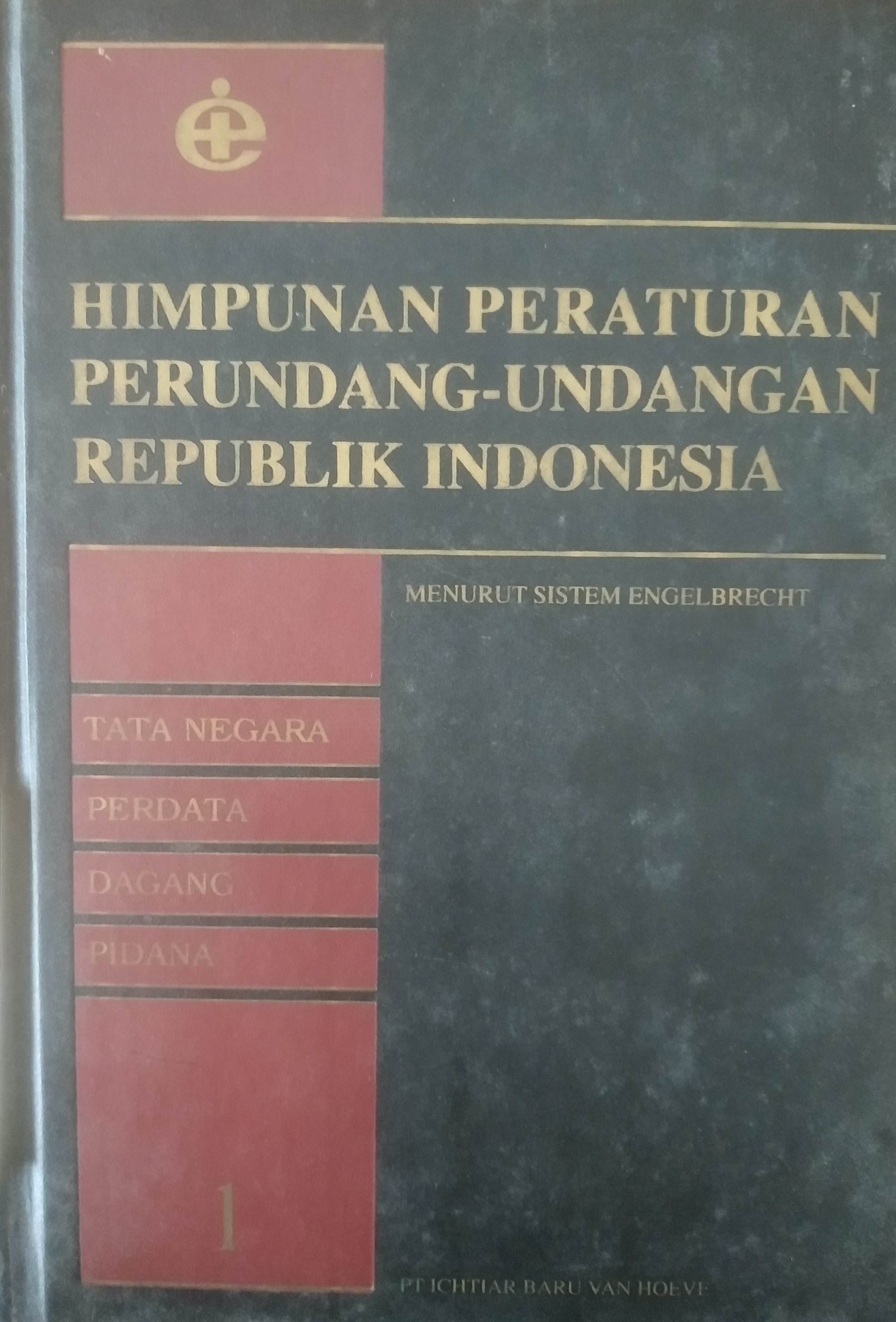 Cover Himpunan Peraturan Perundang-undangan RI menurut sistim Engelbrecht (Tata Negara, Perdata, Dagang, Pidana.) Buku 1