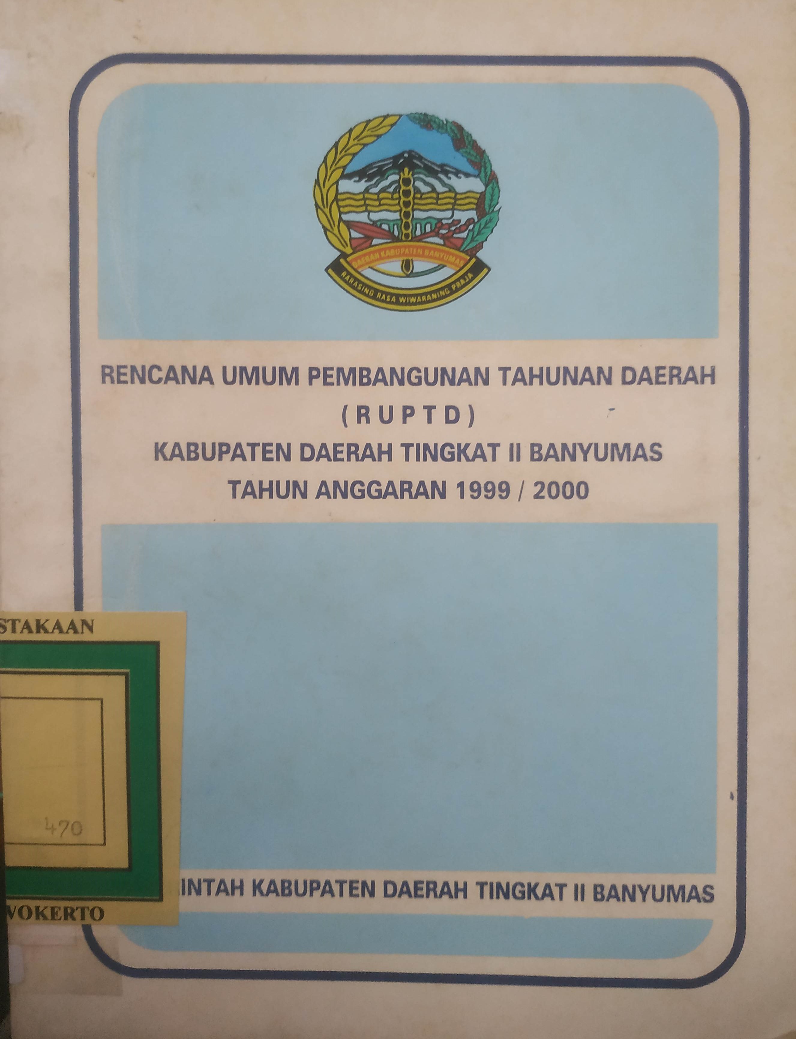 Cover Rencana Umum Pembangun-an Tahunan Daerah (RUPTD) Kabupaten Dati II Banyumas. TA 1999/2000