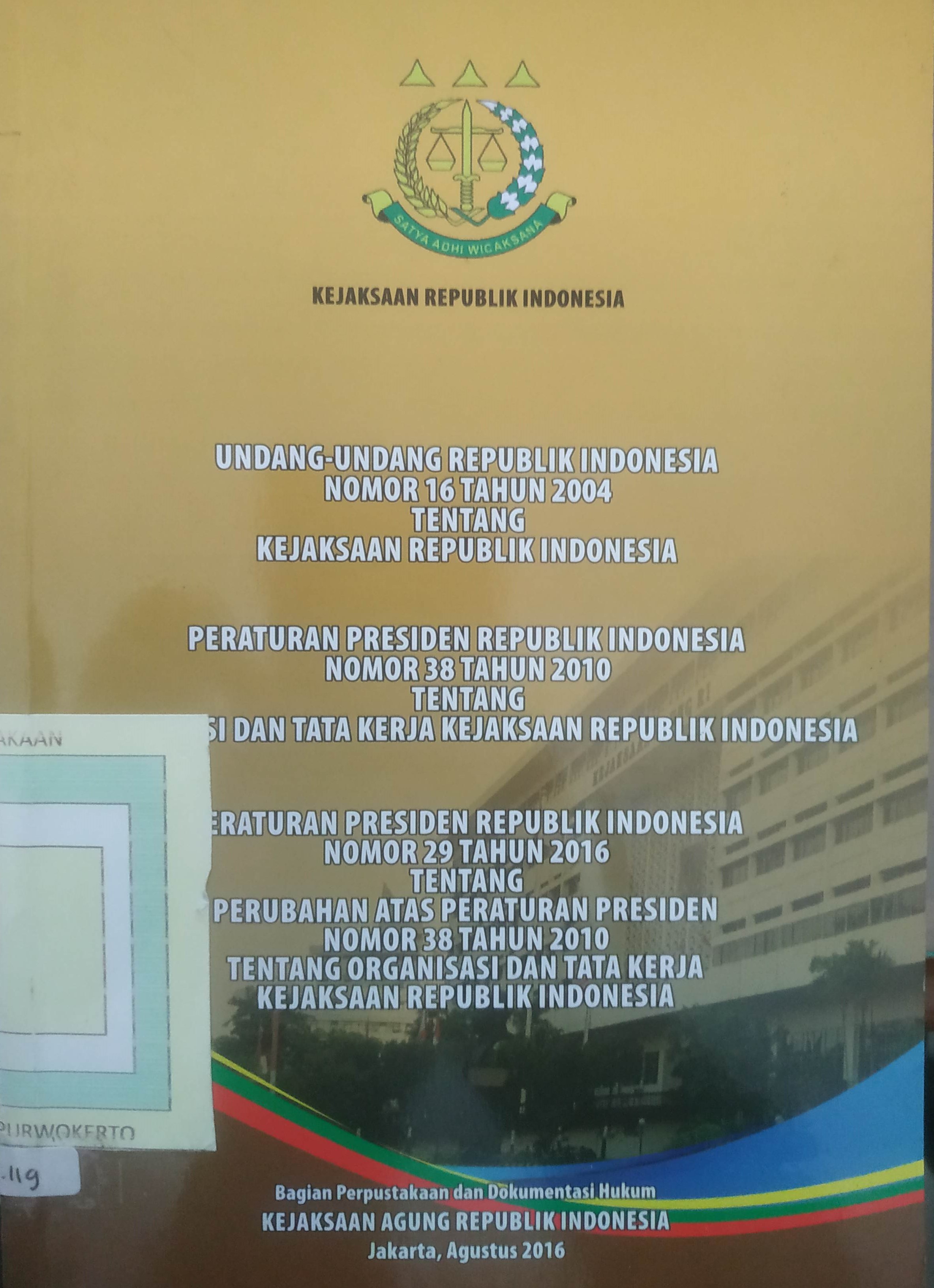 Cover Undang Undang RI No 16 Tahun 2004 tentang Kejaksaan RI  
PerPres RI No 38 Tahun 2010 tentang Organisasi dan Tata Kerja Kejaksaan RI
PerPres RI No  29 Tahun 2019 tentang perubahan atas PerPres RI No 38 Tahun 2010 tentang Organisasi dan Tata Kerja Kejaksa
