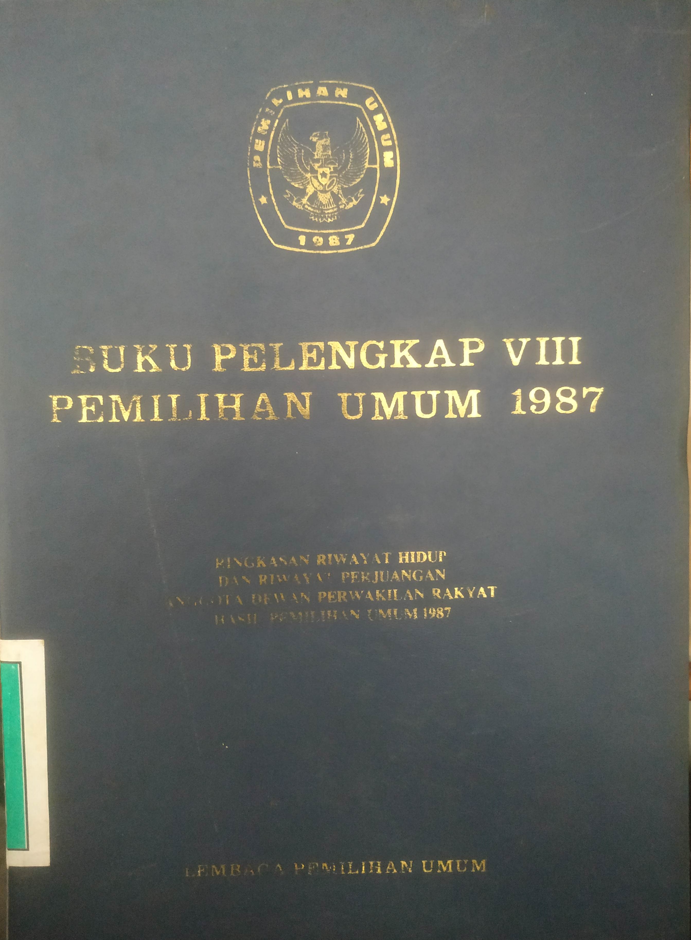 Cover Buku Pelengkap VIII Pemilu 1987 Ringkasan Riwayat Hidup dan Riwayat Perjuangan Anggota DPR hasil Pemilu 1987