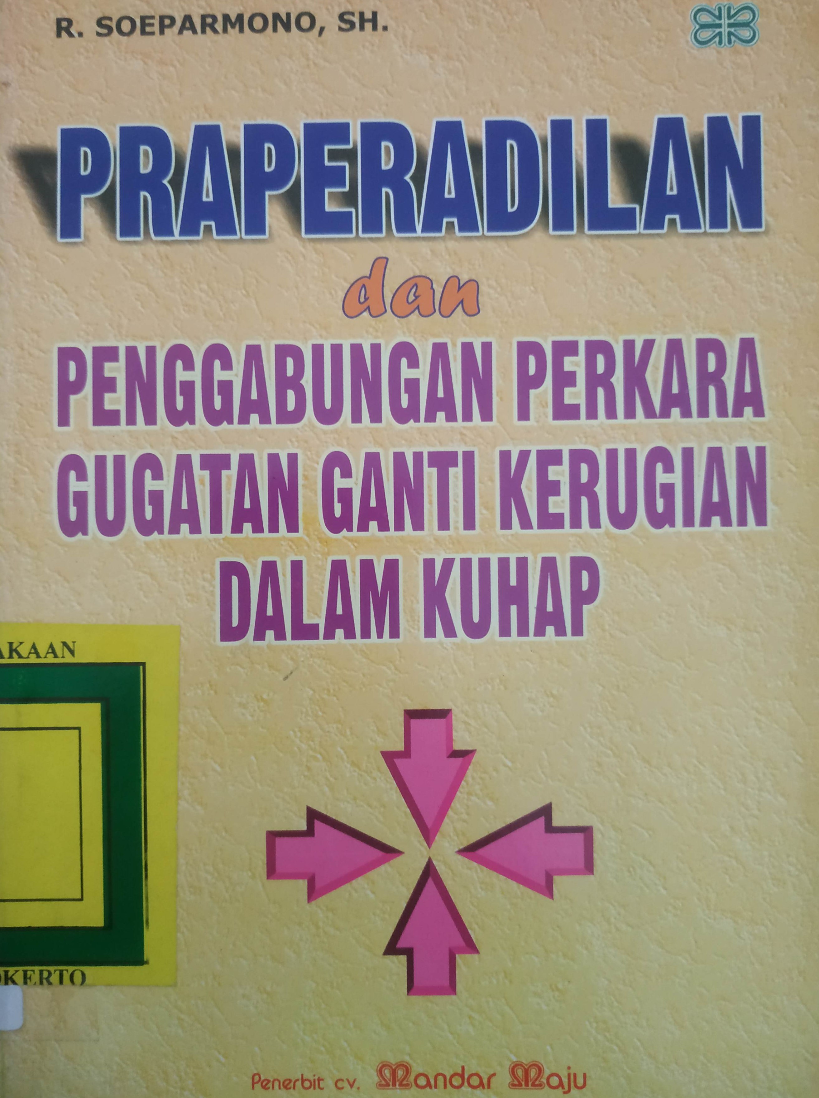 Cover Praperadilan dan Penggabungan Perkara Gugatan Ganti Rugi Dalam KUHAP