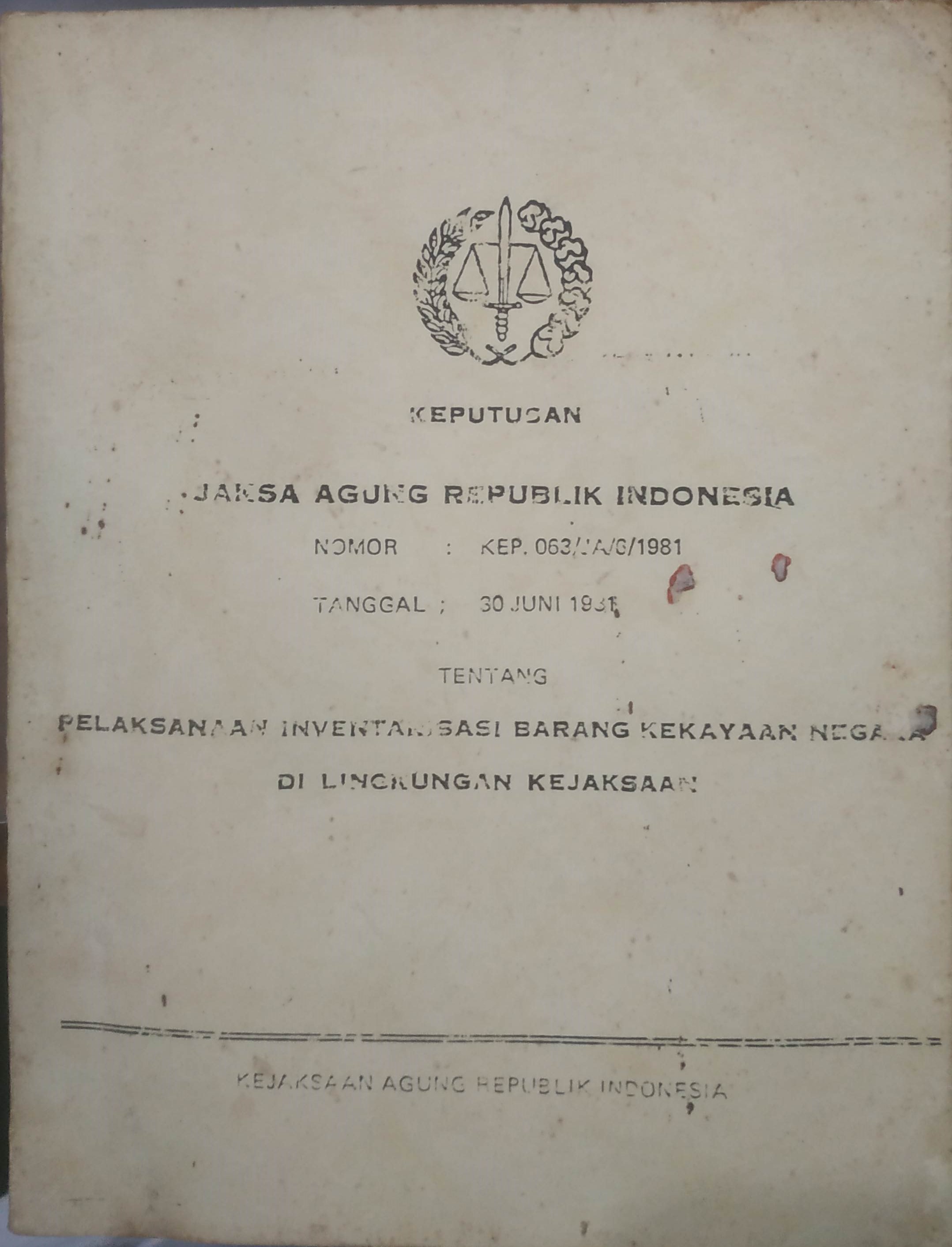 Cover Keputusan Jaksa Agung RI No. KEP-063/JA/6/1981 tanggal 30 Juni 1981 tentang
Pelaksanaan Inventarisasi Barang Kekayaan Negera Di Lingkkungan Kejaksaan
