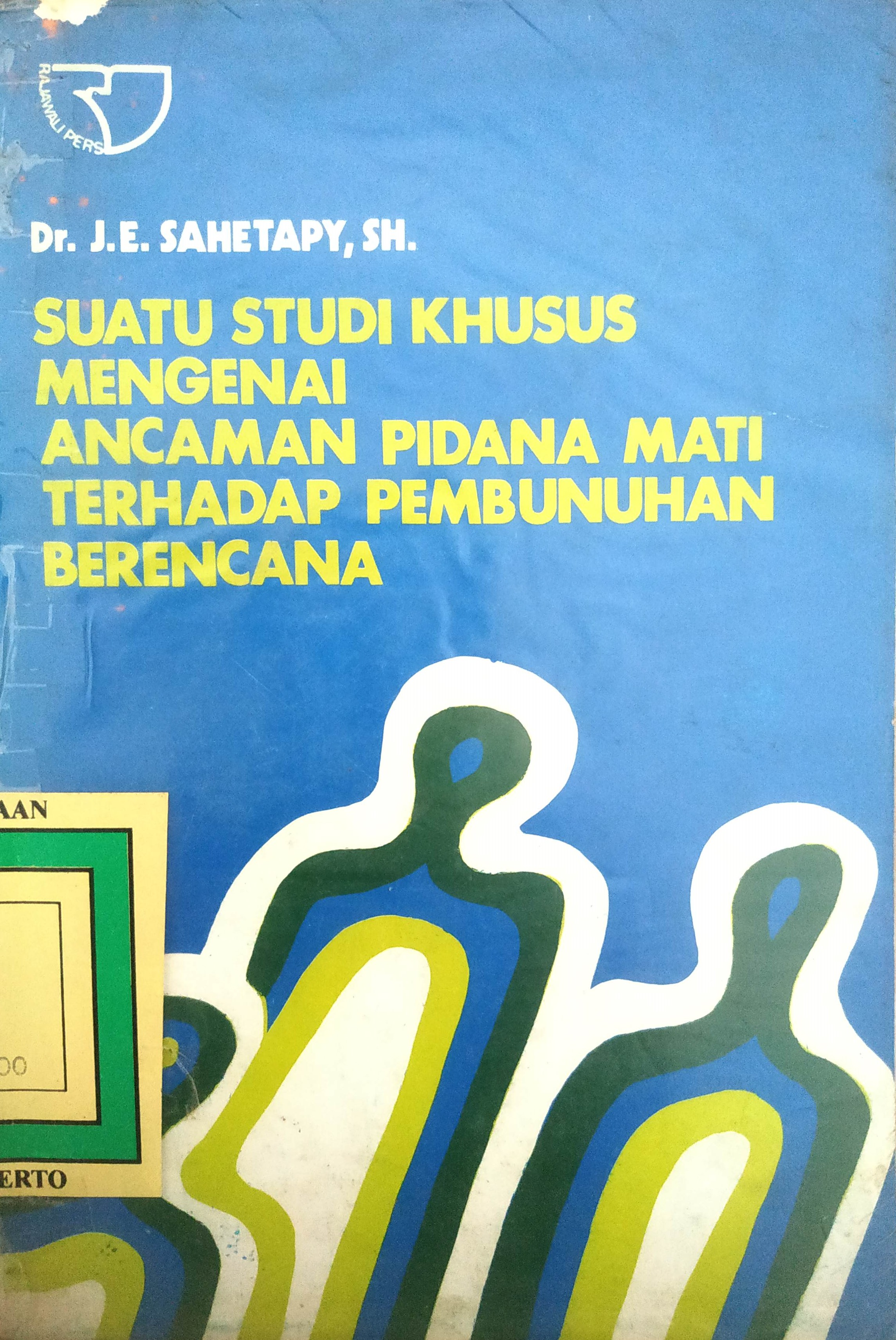 Cover Suatu  Studi Khusus Mengenai Ancaman Pidana Mati Terhadap Pembunuhan Berencana