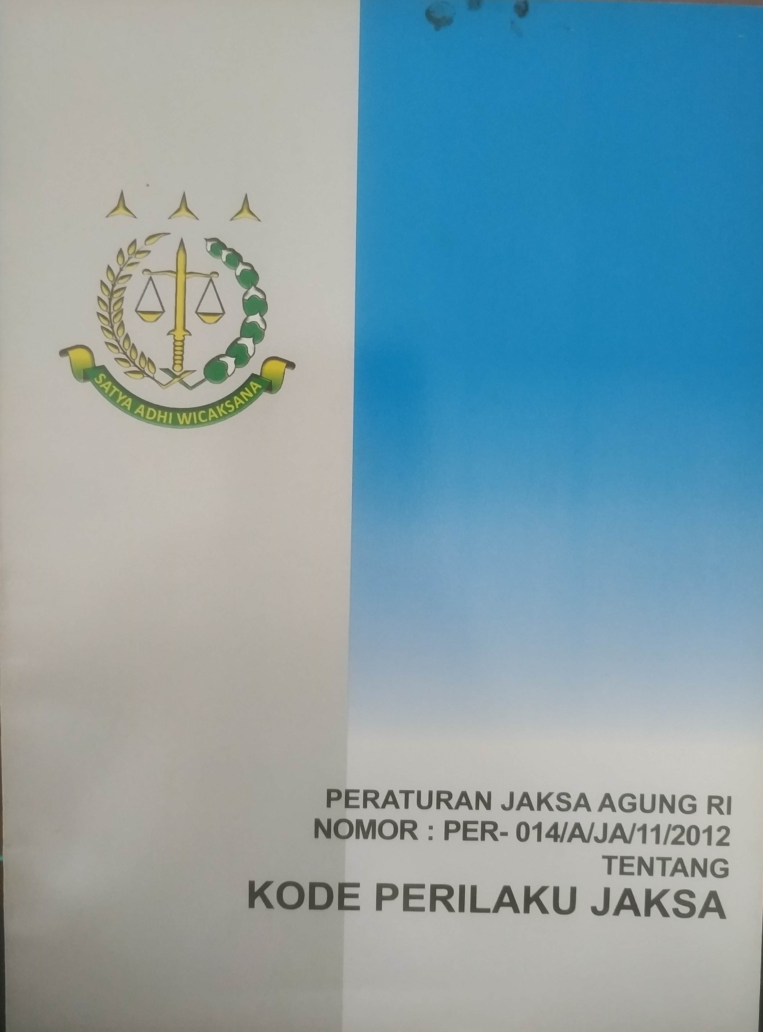 Cover Peraturan Jaksa Agung RI Nomor :  PER-014/A/JA/11/2012 Tentang Kode Perilaku Jaksa
