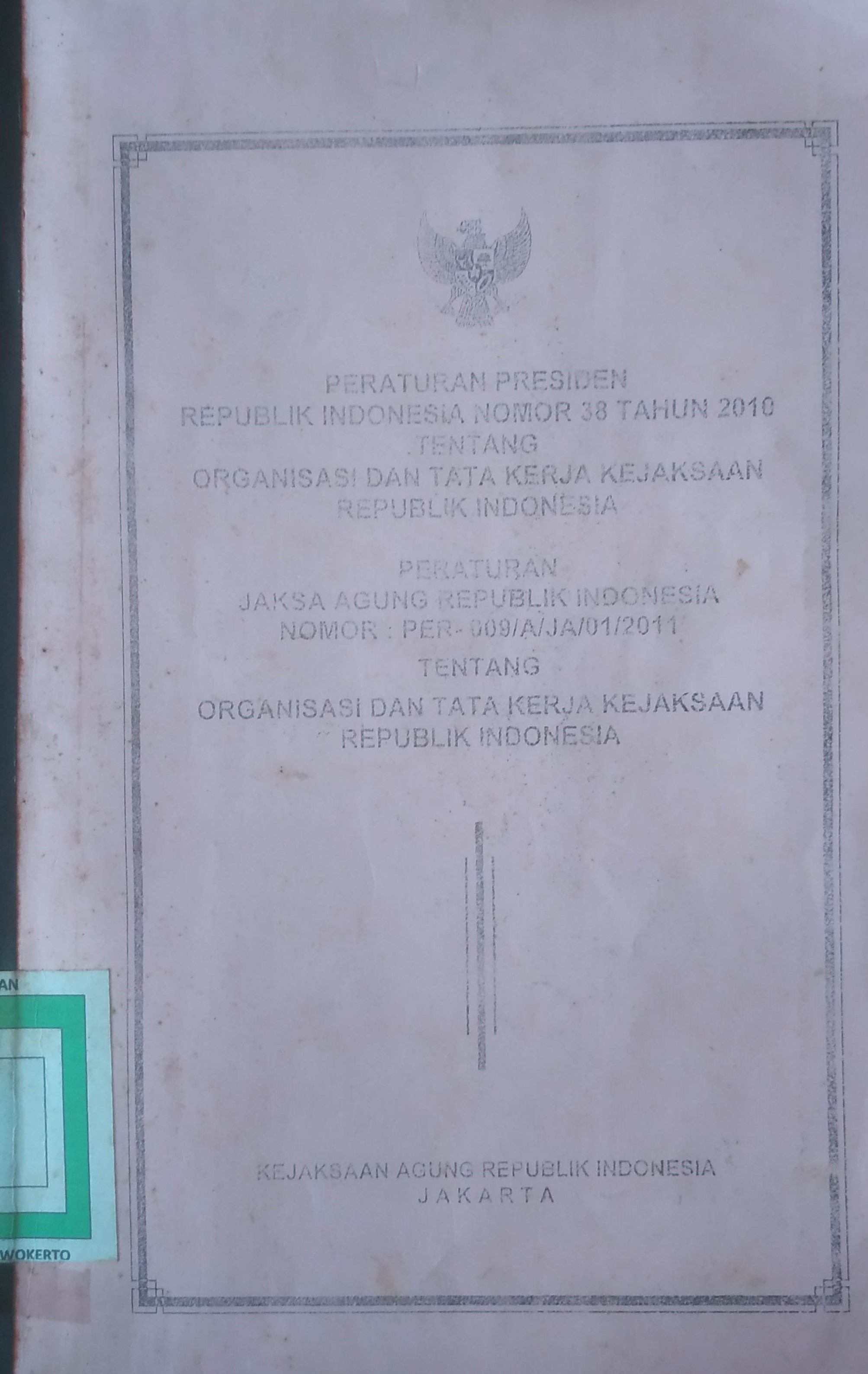Cover Peraturan Presiden RI. No.38  tahun 2010 tentang Organisasi dan Tata Kerja Kejaksaan RI. 
Perja RINo. Per-009/A/JA /01/2011. tentang Organisasi dan Tata Kerja Kejaksaan RI. 
