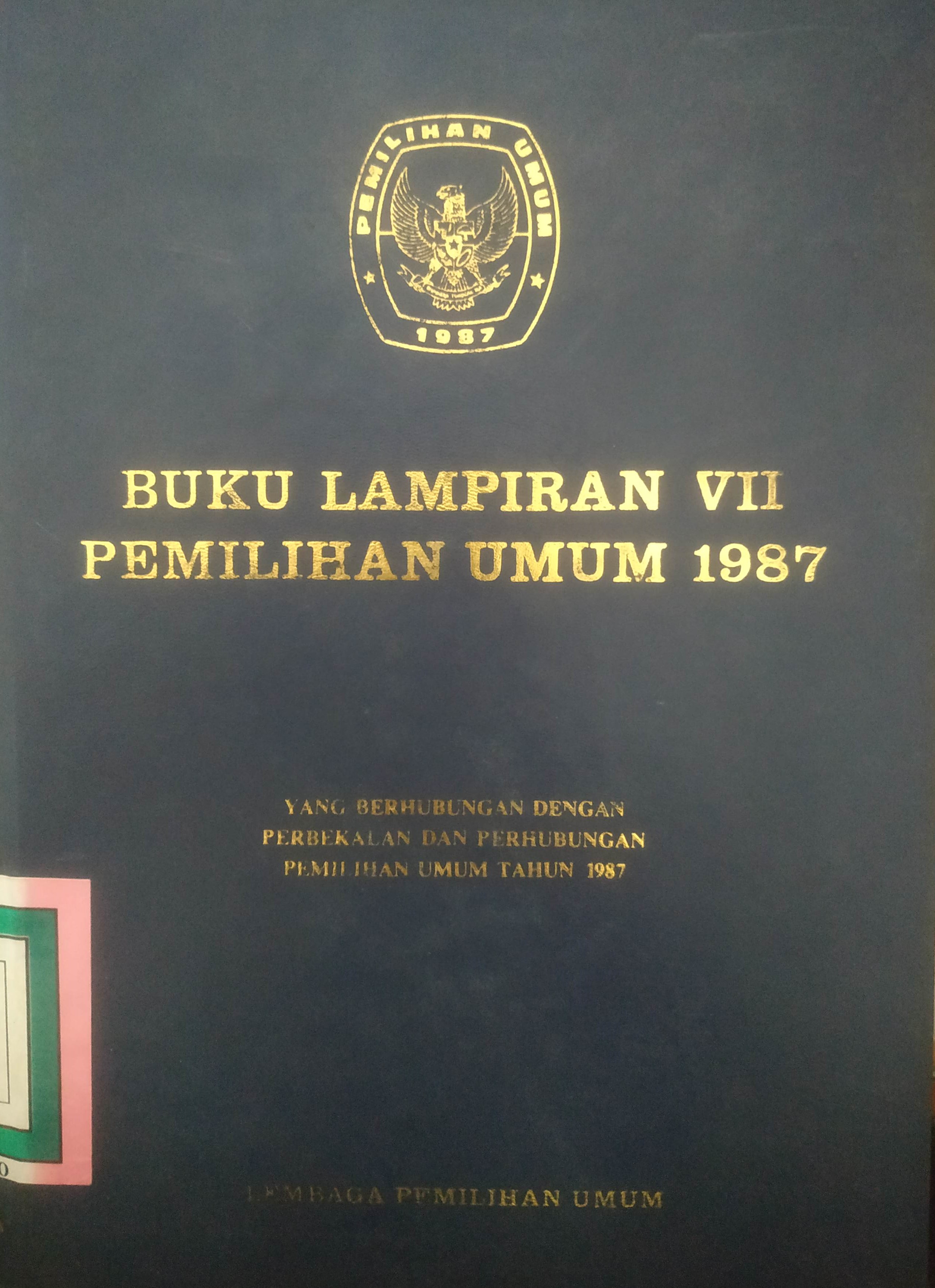 Cover Buku Lampiran VII Pemilihan Umum 1987 yang berhubung-an dengan Perbekalan dan Perhubungan Pemilihan Umum tahun 1987