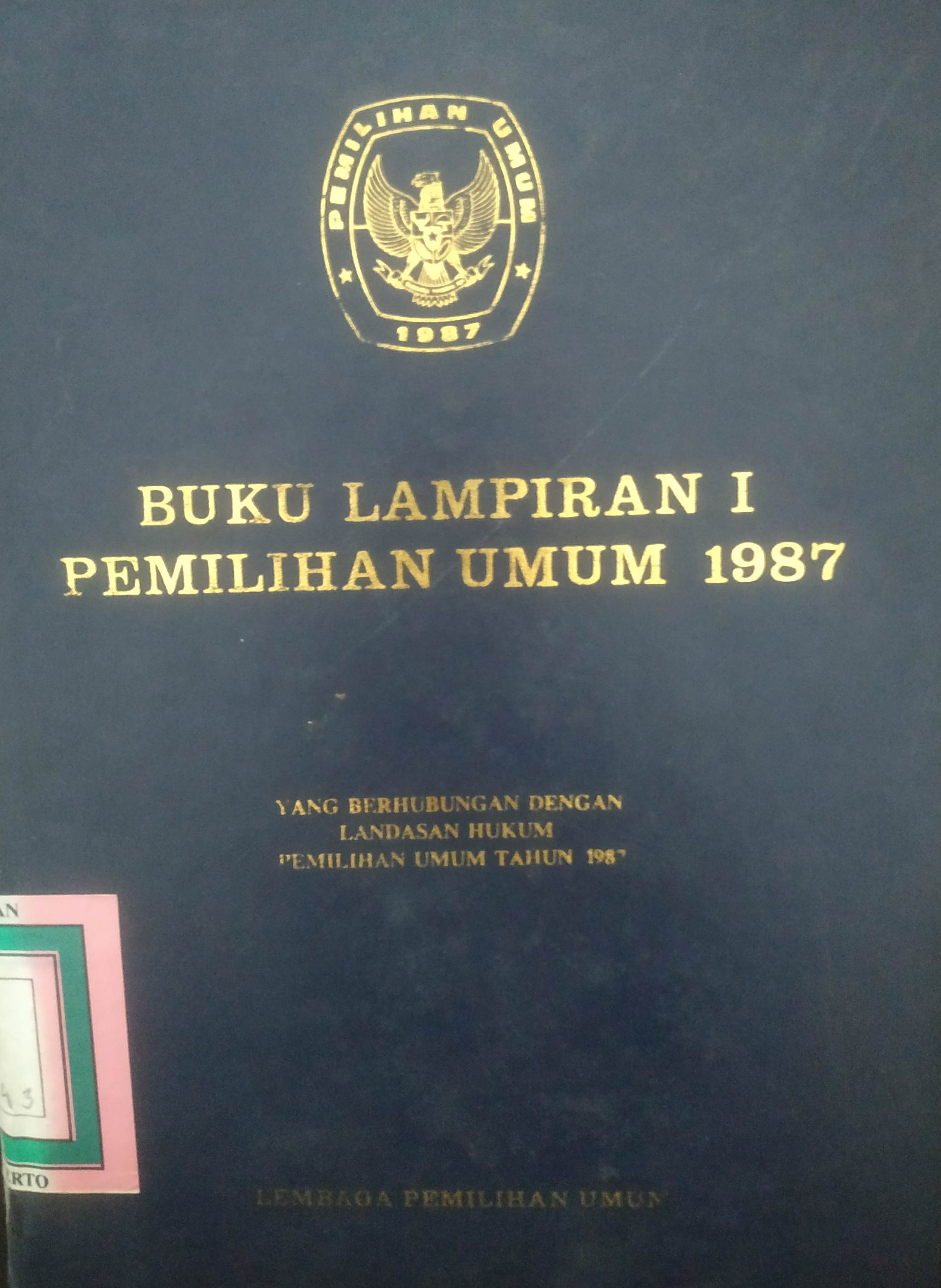 Cover Buku Lampiran I Pemilihan Umum 1987 yang berhubung-an dengan Landasan Hukum Pemilihan Umum Tahun 1987