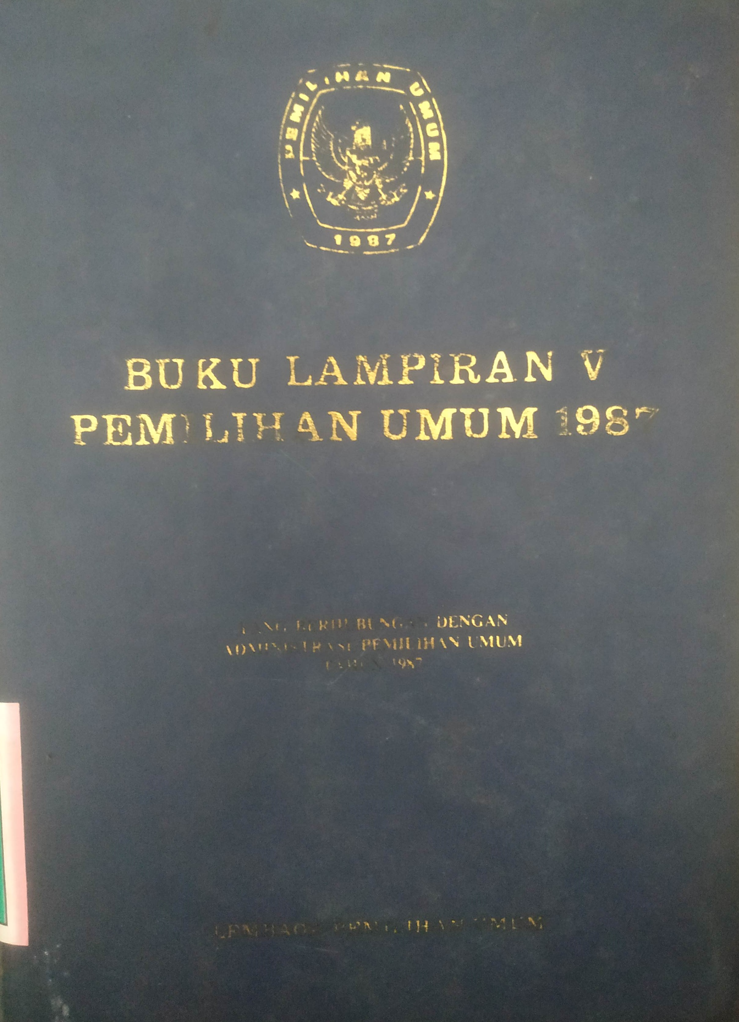 Cover Buku Lampiran V Pemilihan Umum 1987 yang berhubung-an dengan Administrasi Pemilihan Umum tahun 1987.