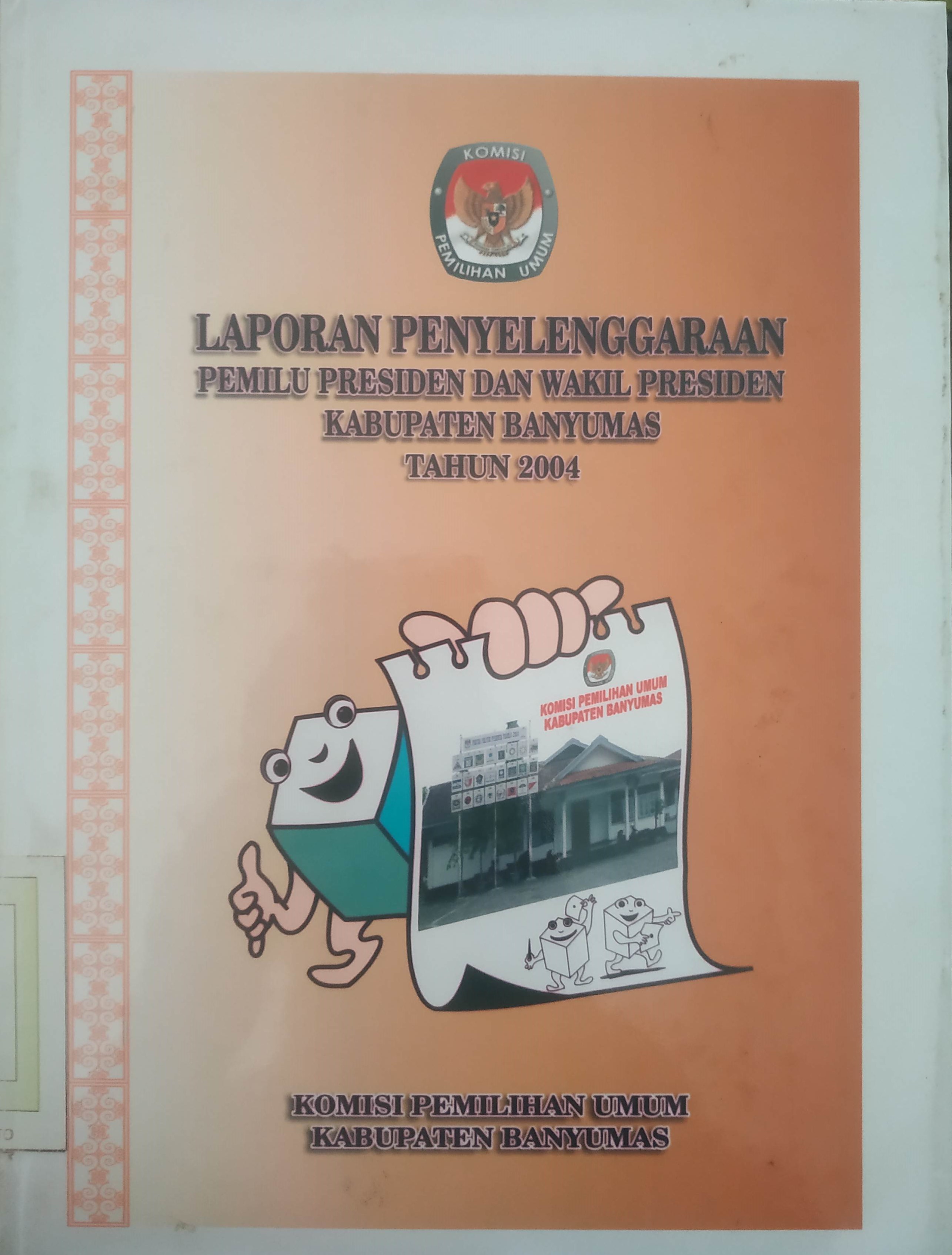 Cover Laporan Penyelenggaraan Pemilu Presiden dan Wakil Presiden Kabupaten Banyumas Tahun 2004