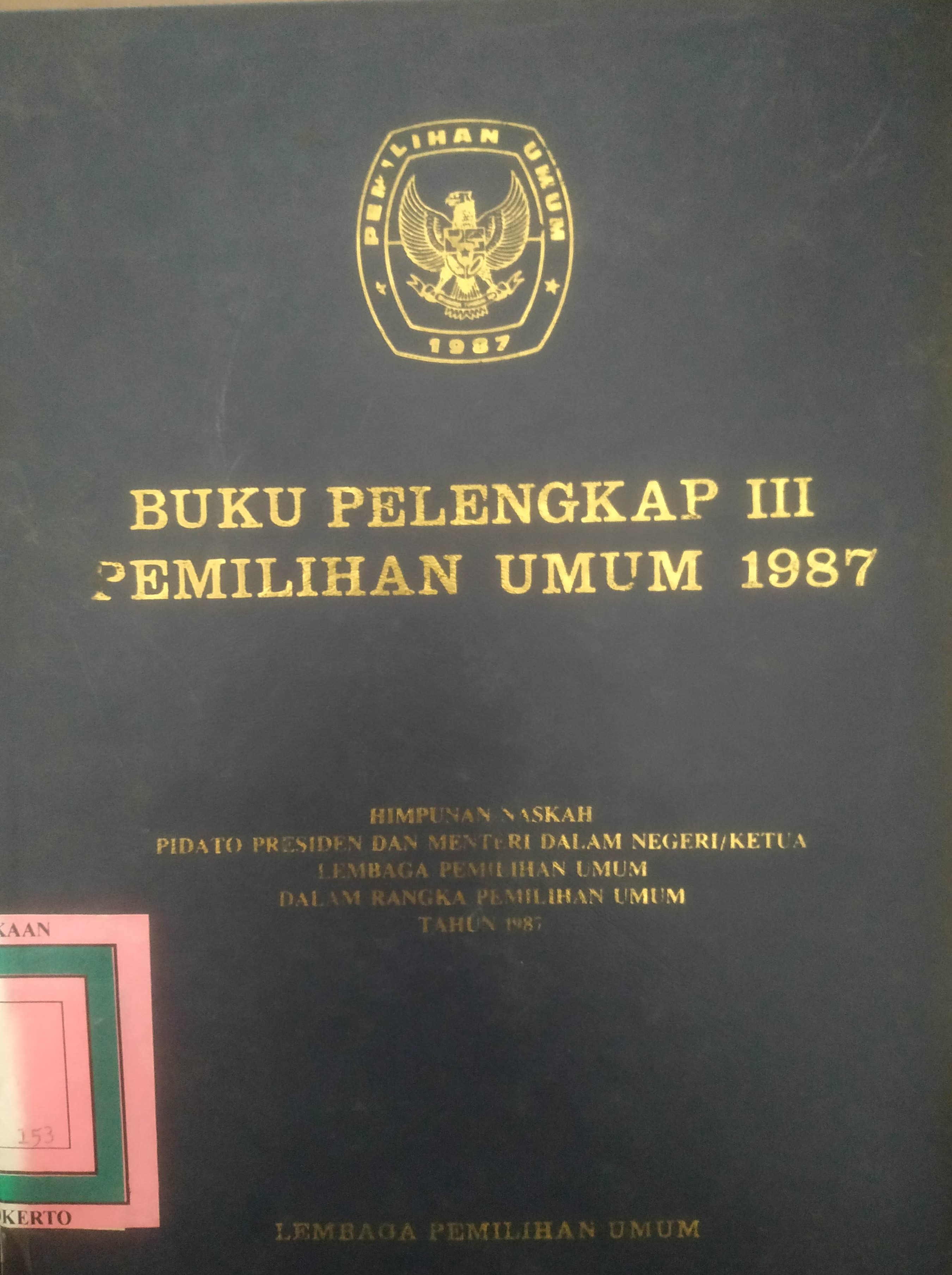 Cover Buku Pelengkap III Pemilu 1987 Himpunan Naskah Pidato Presiden dan Mendagri/Ketua Lembaga Pemilu dalam rangka Pemilu tahun1987