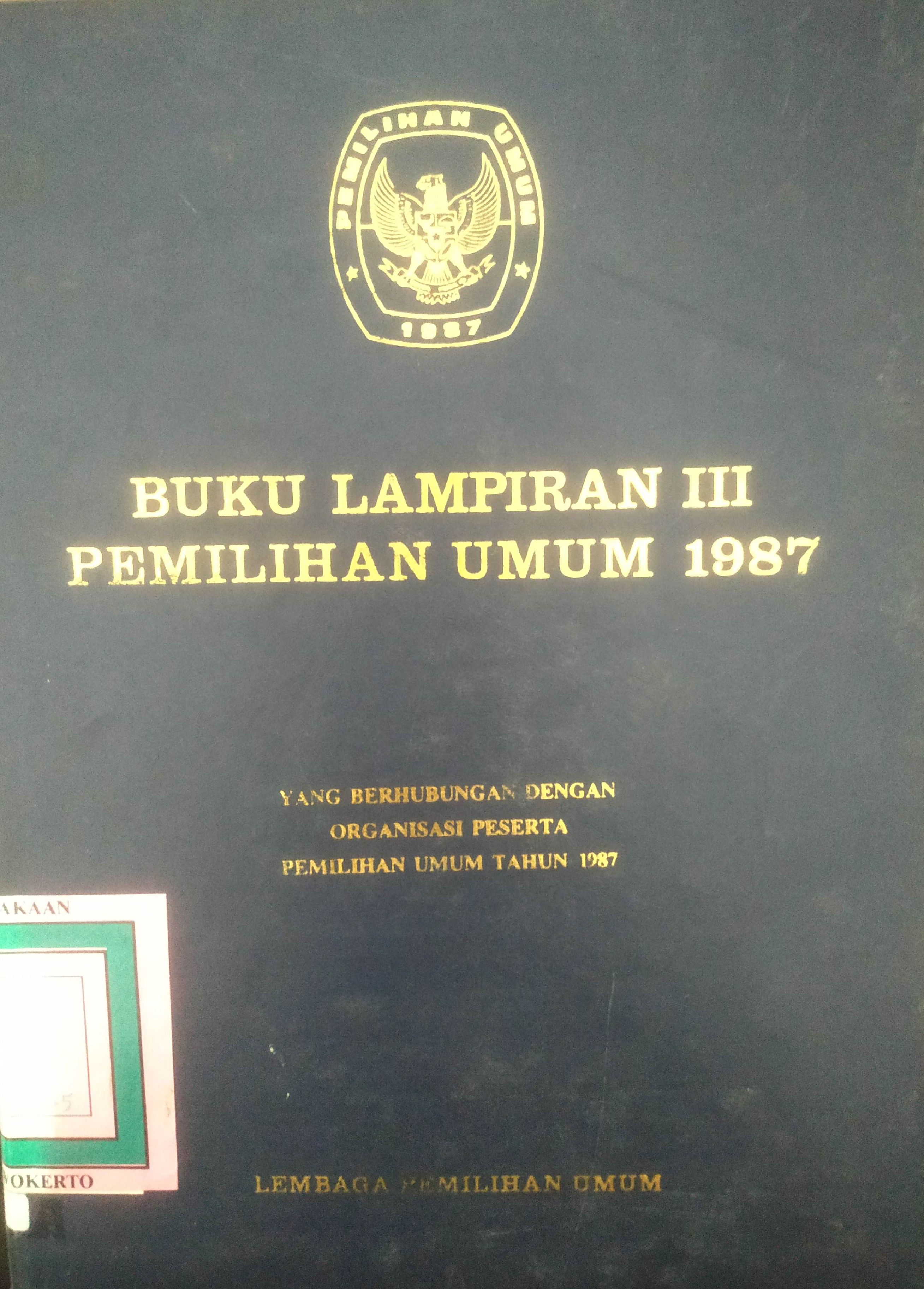 Cover Buku Lampiran III Pemilihan Umum 1987 yang berhubung-an dengan Organisasi Peserta Pemilihan Umum Tahun1987.