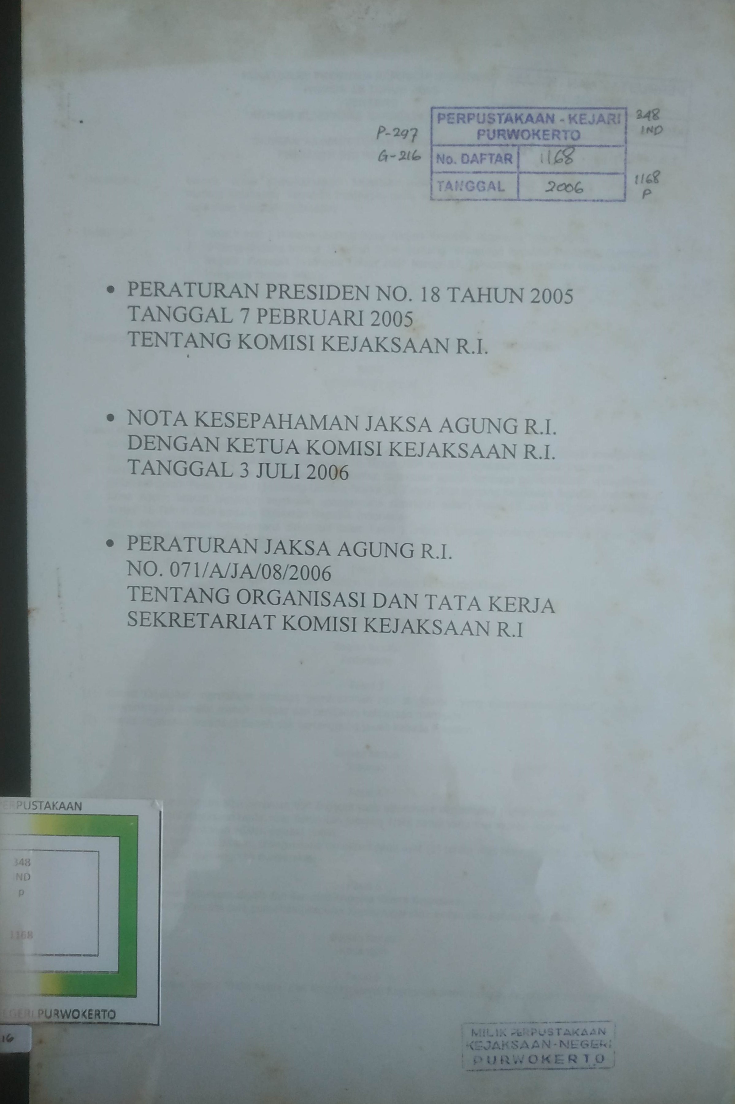Cover Peraturan Presiden No.18  tahun 2005. tanggal 7-2-2005 tentang Komisi Kejaksaan RI.
Nota Kesepahaman Jaksa Agung RI dengan Ketua Komisi Kejaksaan RI tanggal 3 Juli 2006.
Peraturan Jaksa Agung RI No.071/A/JA/08/2006 , tentang Organisasi dan Tata Kerja se