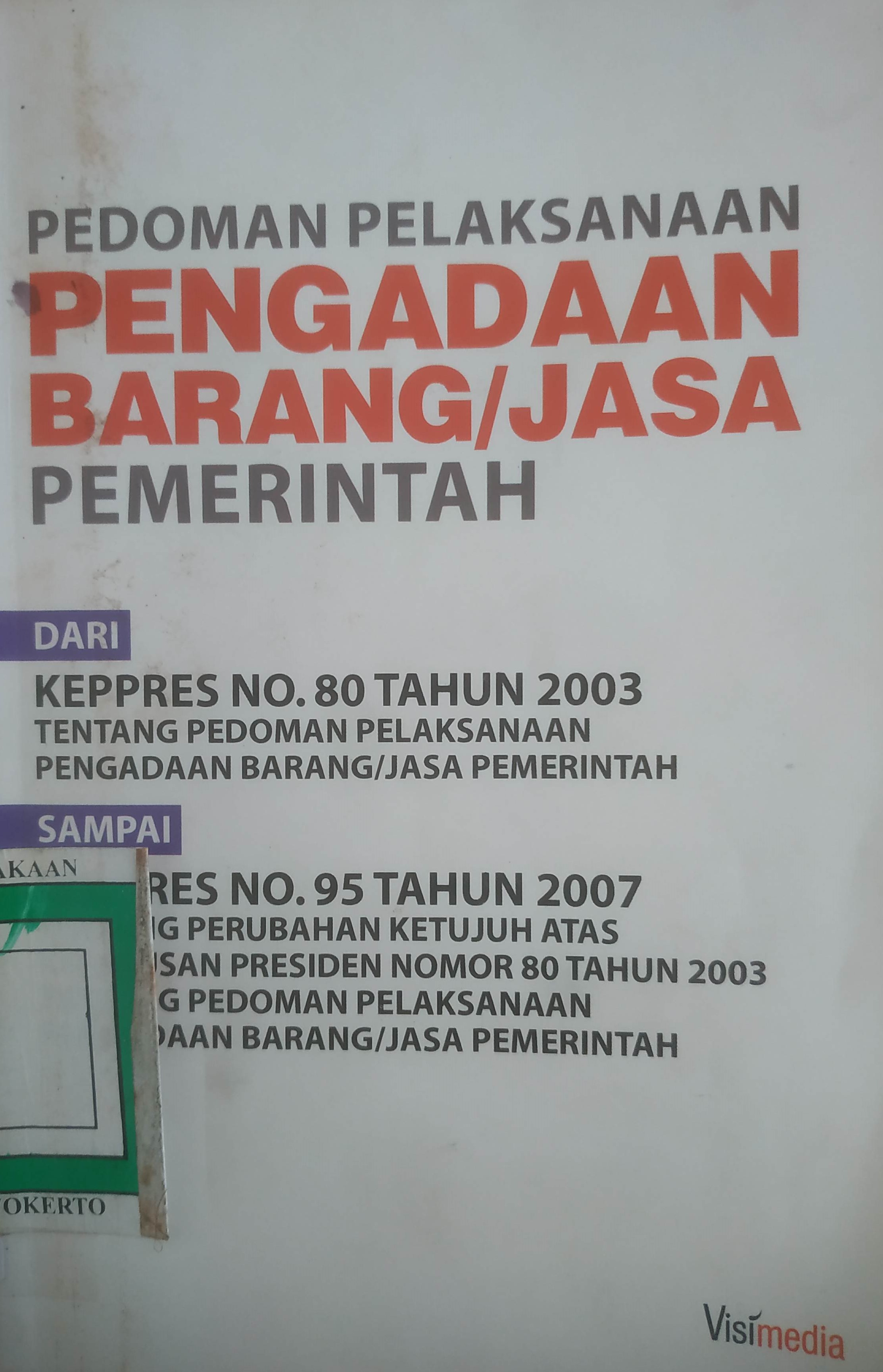 Cover Pedoman pelaksanan pengadaan Barang / Jasa  dari Keppres No.80 th 2003 sampai Perpres No. 95 th. 2007